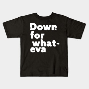 Down For Whatever Kids T-Shirt